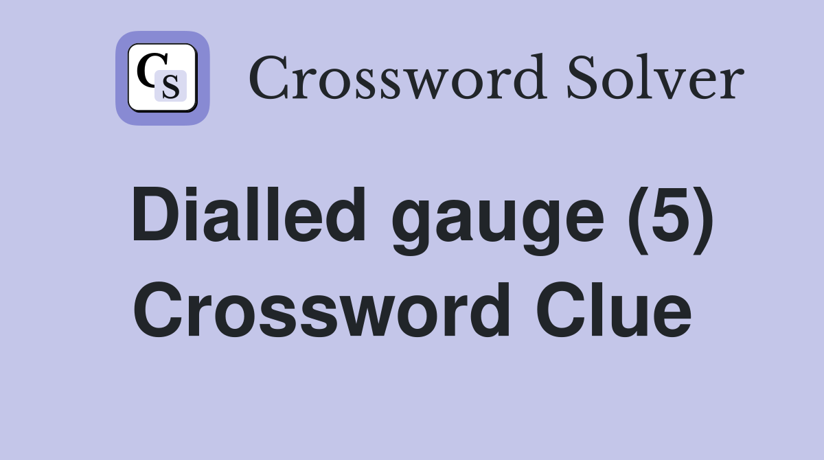 Dialled gauge (5) Crossword Clue Answers Crossword Solver